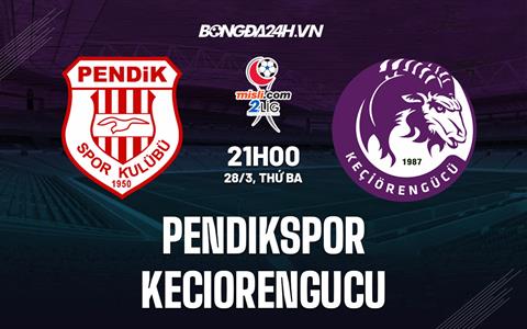 Nhận định Pendikspor vs Keciorengucu 21h00 ngày 28/3 (Hạng 2 Thổ Nhĩ Kỳ 2022/23)