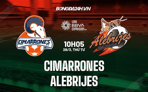 Nhận định Cimarrones vs Alebrijes 10h05 ngày 29/3 (Hạng 2 Mexico 2023)