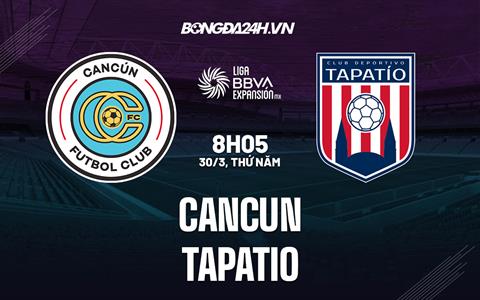 Nhận định - dự đoán Cancun vs Tapatio 8h05 ngày 30/3 (Hạng 2 Mexico 2023)
