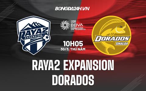 Nhận định Raya2 Expansion vs Dorados 10h05 ngày 30/3 (Hạng 2 Mexico 2023)