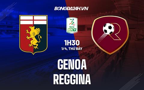 Nhận định Genoa vs Reggina 1h30 ngày 1/4 (Hạng 2 Italia 2022/23)