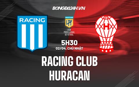 Nhận định Racing Club vs Huracan 5h30 ngày 2/4 (VĐQG Argentina 2023)
