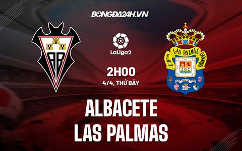 Nhận định Albacete vs Las Palmas 2h00 ngày 4/4 (Hạng 2 Tây Ban Nha 2022/23)