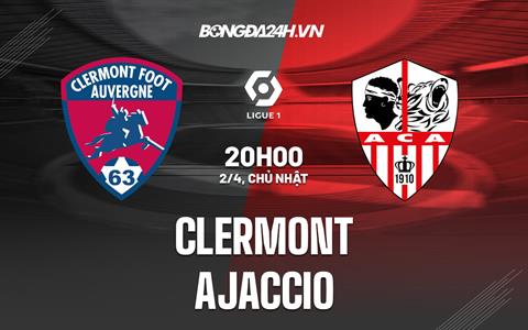 Nhận định bóng đá Clermont vs Ajaccio 20h00 ngày 2/4 (VĐQG Pháp 2022/23)