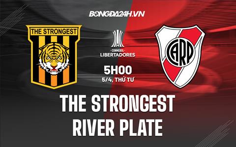 Nhận định The Strongest vs River Plate 5h00 ngày 5/4 (Copa Libertadores 2023)