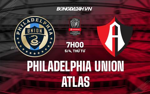 Nhận định Philadelphia Union vs Atlas 7h00 ngày 5/4 (CONCACAF Champions League 2023)