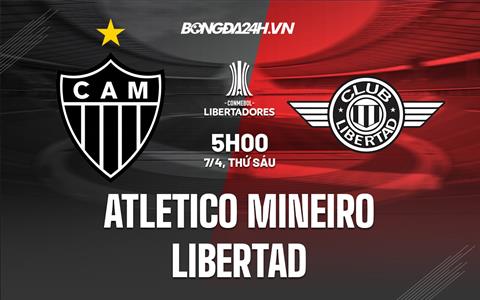 Nhận định Atletico Mineiro vs Libertad 5h00 ngày 7/4 (Copa Libertadores 2023)