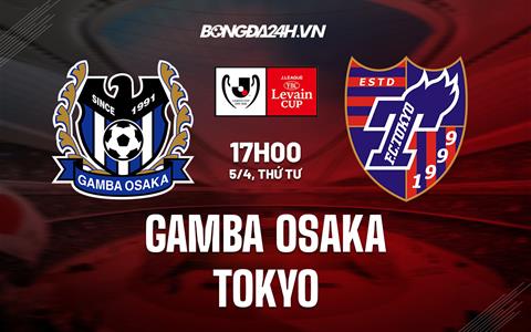 Nhận định Gamba Osaka vs FC Tokyo 17h00 ngày 5/4 (Cúp liên đoàn Nhật 2023)