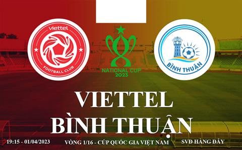 Trực tiếp Viettel vs Bình Thuận link xem Cúp Quốc gia 2023 trên kênh nào?