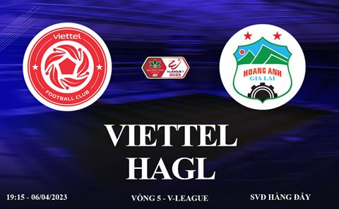 Trực tiếp Viettel vs HAGL link xem V-League 6/4/2023 hôm nay ở đâu ?