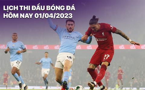 Lịch thi đấu bóng đá hôm nay 1/4: Man City - Liverpool; Bayern - Dortmund