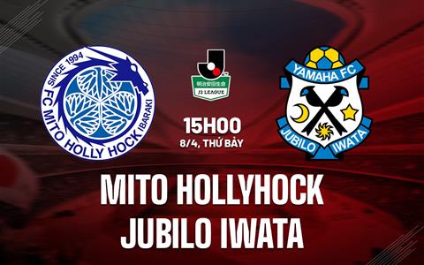 Nhận định Mito Hollyhock vs Jubilo Iwata 15h00 ngày 8/4 (Hạng 2 Nhật Bản 2023)