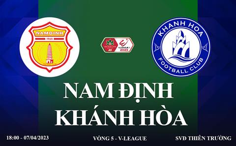 Trực tiếp Nam Định vs Khánh Hòa link xem V-League 7/4/2023 ở đâu ?