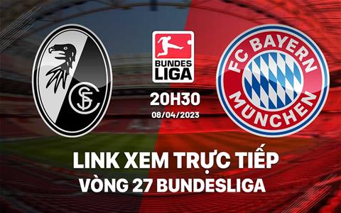 Link xem trực tiếp Freiburg vs Bayern 20h30 ngày 8/4 (Bundesliga 2022/23)