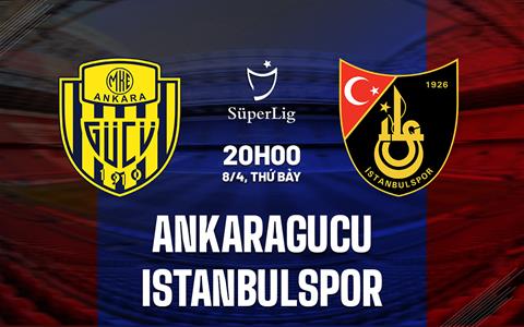 Nhận định Ankaragucu vs Istanbulspor 20h00 ngày 8/4 (VĐQG Thổ Nhĩ Kỳ 2022/23)