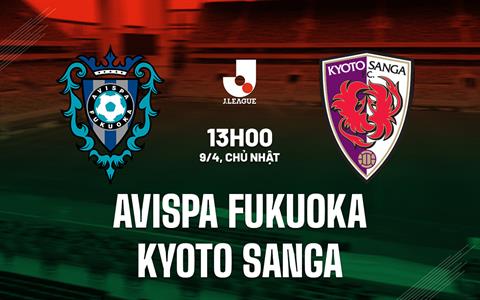Nhận định Avispa Fukuoka vs Kyoto Sanga 13h00 ngày 9/4 (VĐQG Nhật Bản 2023)