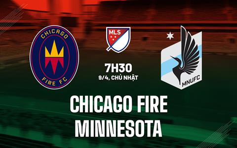 Nhận định Chicago Fire vs Minnesota 7h30 ngày 9/4 (Nhà nghề Mỹ 2023)