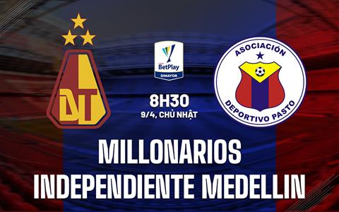 Nhận định Millonarios vs Independiente Medellin 8h30 ngày 9/4 (VĐQG Colombia 2023)