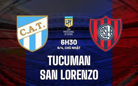 Nhận định Tucuman vs San Lorenzo 6h30 ngày 9/4 (VĐQG Argentina 2023)