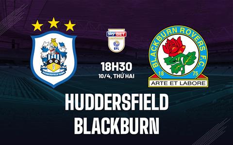 Nhận định Huddersfield vs Blackburn 18h30 ngày 10/4 (Hạng nhất Anh 2022/23)