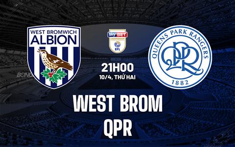 Nhận định West Brom vs QPR 21h00 ngày 10/4 (Hạng Nhất Anh 2022/23)