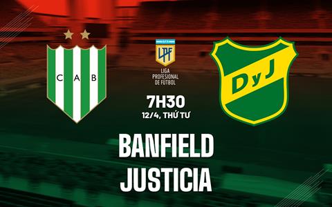 Nhận định Banfield vs Justicia 7h30 ngày 12/4 (VĐQG Argentina 2023)