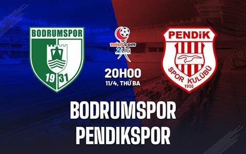 Nhận định Bodrumspor vs Pendikspor 20h00 ngày 11/4 (Hạng 2 Thổ Nhĩ Kỳ 2022/23)