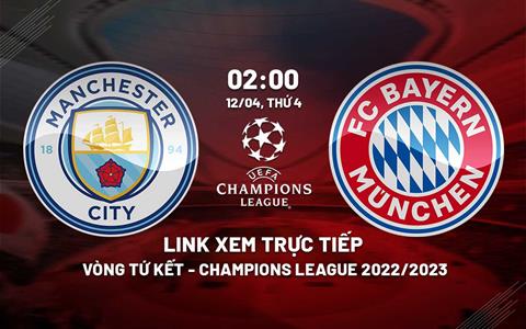Trực tiếp Man City vs Bayern 2h00 ngày 12/4 (Cúp C1 2022/23) xem ở đâu?