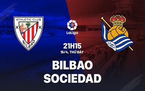 Nhận định bóng đá Bilbao vs Sociedad 21h15 ngày 15/4 (La Liga 2022/23)