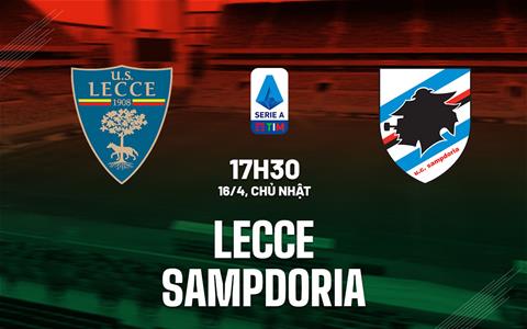 Nhận định bóng đá Lecce vs Sampdoria 17h30 ngày 16/4 (Serie A 2022/23)