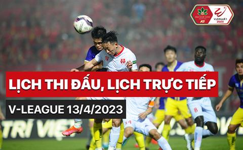 Lịch thi đấu, lịch trực tiếp V-League 2023 ngày hôm nay 13/4