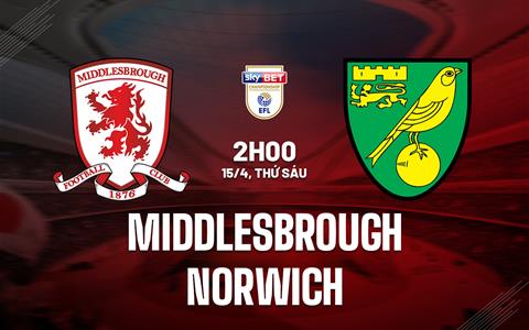 Nhận định Middlesbrough vs Norwich 2h00 ngày 15/4 (Hạng nhất Anh 2022/23)