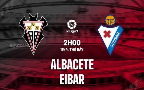 Nhận định Albacete vs Eibar 2h00 ngày 15/4 (Hạng 2 Tây Ban Nha 2022/23)