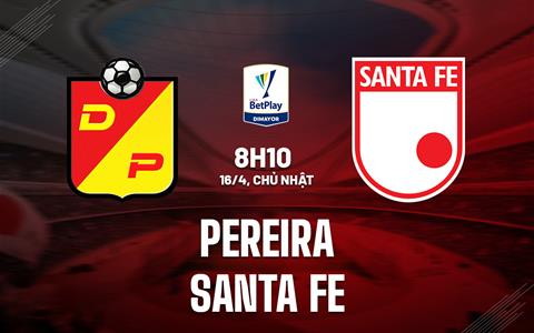 Nhận định bóng đá Pereira vs Santa Fe 8h10 ngày 16/4 (VĐQG Colombia 2023)