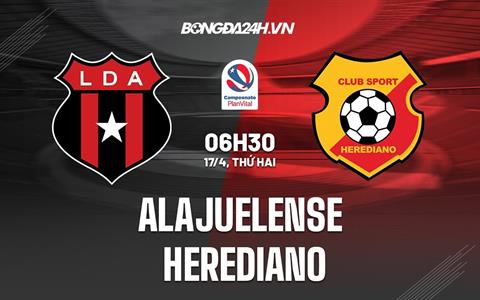  Nhận định Alajuelense vs Herediano 6h30 ngày 17/4 (VĐQG Costa Rica 2023)