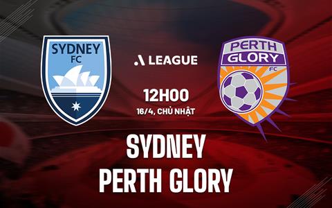 Nhận định Sydney vs Perth Glory 12h00 ngày 16/4 (VĐQG Australia 2022/23)