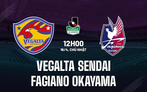 Nhận định Vegalta Sendai vs Okayama 12h00 ngày 16/4 (Hạng 2 Nhật Bản 2023)