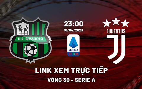 Link xem trực tiếp Sassuolo vs Juventus 23h00 ngày 16/4 (Serie A 2022/23)