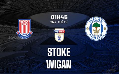 Nhận định bóng đá Stoke vs Wigan 1h45 ngày 19/4 (Hạng nhất Anh 2022/23)