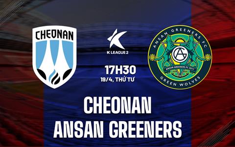 Nhận định Cheonan vs Ansan Greeners 17h30 ngày 19/4 (Hạng 2 Hàn Quốc 2023)