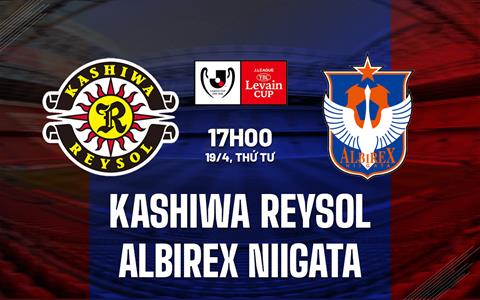 Nhận định Kashiwa Reysol vs Albirex Niigata 17h00 ngày 19/4 (Cúp liên đoàn Nhật 2023)