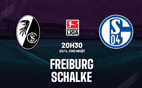 Nhận định bóng đá Freiburg vs Schalke 20h30 ngày 23/4 (Bundesliga 2022/23)