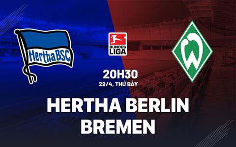 Nhận định Hertha Berlin vs Bremen 20h30 ngày 22/4 (Bundesliga 2022/23)