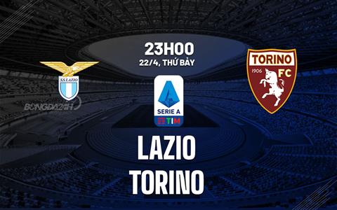 Nhận định Lazio vs Torino (23h00 ngày 22/4): Duy trì vị thế