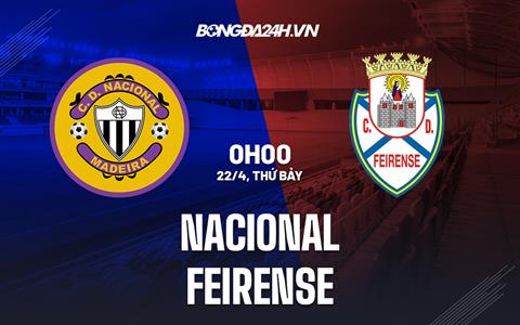 Nhận định Nacional vs Feirense 0h00 ngày 22/4 (Hạng 2 Bồ Đào Nha 2022/23)