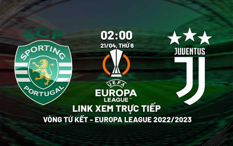 Link xem trực tiếp Sporting vs Juventus 2h00 ngày 21/4 (Europa League 2022/23)