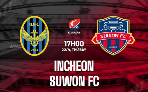 Nhận định - dự đoán Incheon vs Suwon FC 17h00 ngày 22/4 (VĐQG Hàn Quốc 2023)