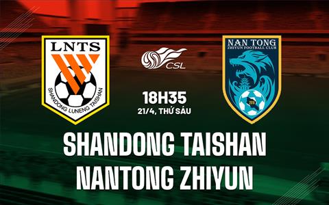 Nhận định Shandong Taishan vs Nantong Zhiyun 18h35 ngày 21/4 (VĐQG Trung Quốc 2023)