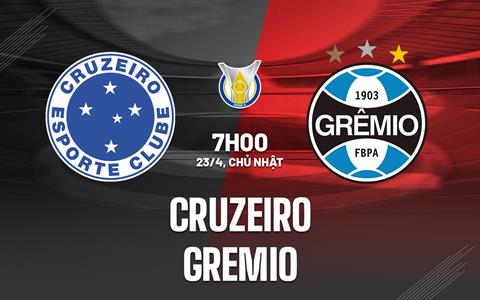 Nhận định - dự đoán Cruzeiro vs Gremio 7h00 ngày 23/4 (VĐQG Brazil 2023)