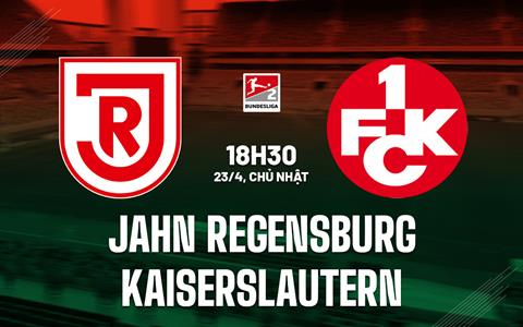 Nhận định Jahn Regensburg vs Kaiserslautern 18h30 ngày 23/4 (Hạng 2 Đức 2022/23)